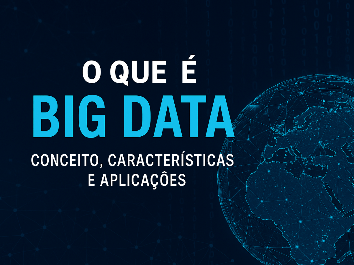 📊 O que é Big Data? Conceito, Características e&nbsp;Aplicações